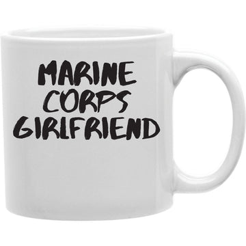 Marine Corps Girlfriend Mug  Coffee and Tea Ceramic  Mug 11oz