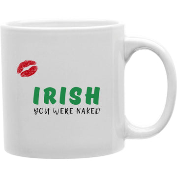 I Rish You Weke Naked Mug  Coffee and Tea Ceramic  Mug 11oz