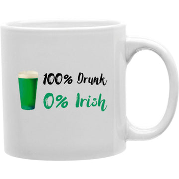 100%  Drunk 0% Irish Coffee and Tea Ceramic  Mug 11oz
