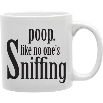 Poop Like No Ones Sniffing  Mug  Coffee and Tea Ceramic  Mug 11oz