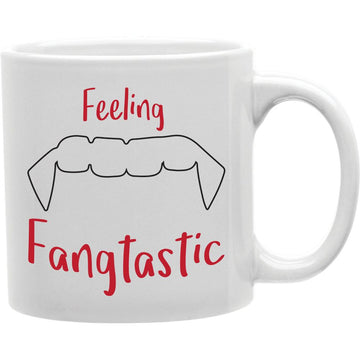 Feeling Fangtastic Mug  Coffee and Tea Ceramic  Mug 11oz