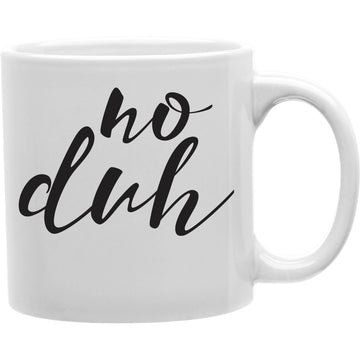 No Duh Mug  Coffee and Tea Ceramic  Mug 11oz