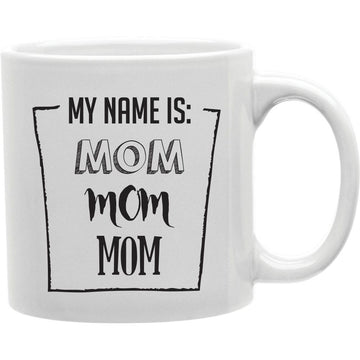 My Name Is Mom  Coffee and Tea Ceramic  Mug 11oz