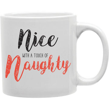 Nice With A Touch Of Naughty Mug  Coffee and Tea Ceramic  Mug 11oz