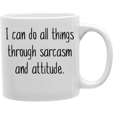 I Can Do All Things Through Sarcasm and Attitude Mug  Coffee and Tea Ceramic  Mug 11oz
