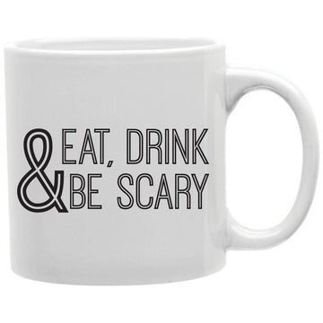 Eat Drink And Be Scary Mug  Coffee and Tea Ceramic  Mug 11oz