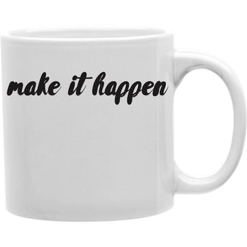 Make It Happen Mug  Coffee and Tea Ceramic  Mug 11oz