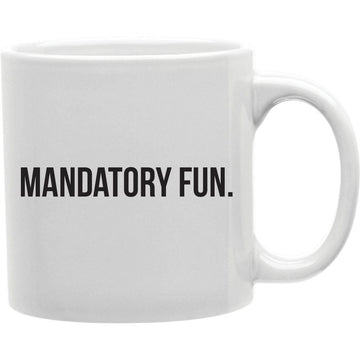 Mandatory Fun Mug  Coffee and Tea Ceramic  Mug 11oz
