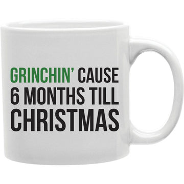 GRINCHIN Grinchin Cause 6 Months Till Christmas Mug  Coffee and Tea Ceramic  Mug 11oz