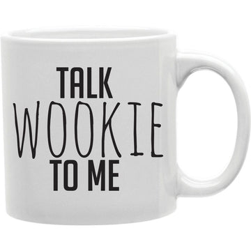 Talk Wookie To Me Mug  Coffee and Tea Ceramic  Mug 11oz