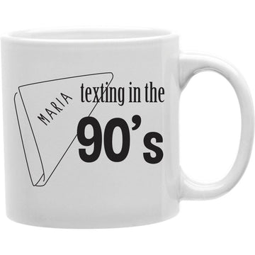 Maria Texting In The 90 S Mug  Coffee and Tea Ceramic  Mug 11oz