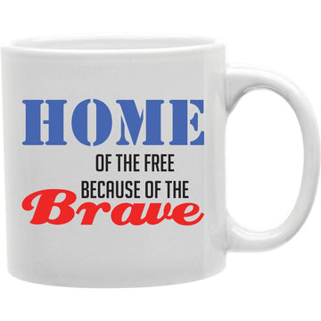 Home of The Because of The Brave Mug  Coffee and Tea Ceramic  Mug 11oz
