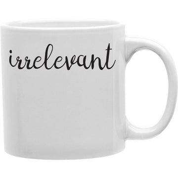 Irrel  Irrelevant Mug  Coffee and Tea Ceramic  Mug 11oz