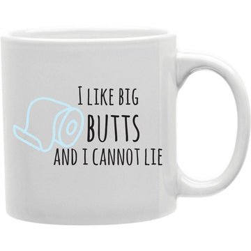 I LIke Big Butts And I Can Not Lie Mugs  Coffee and Tea Ceramic  Mug 11oz