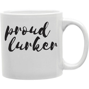 Proud Lurker Mug  Coffee and Tea Ceramic  Mug 11oz