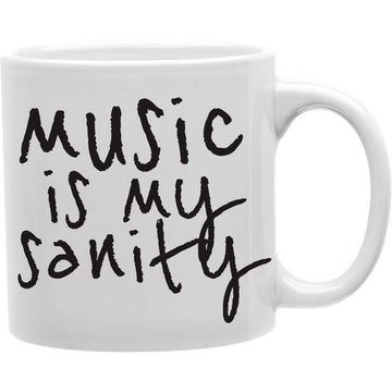Music Is My Sanity Coffee Mug  Coffee and Tea Ceramic  Mug 11oz