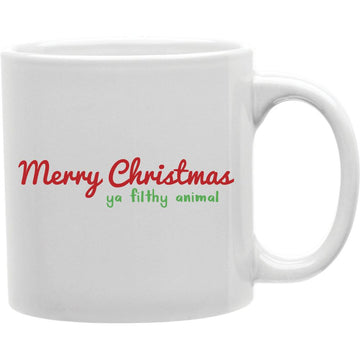 Merry Christmas Ya Filthy Animal Mug  Coffee and Tea Ceramic  Mug 11oz