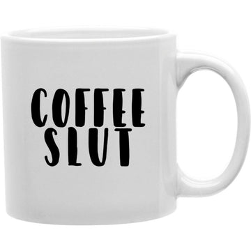 Coffee Slut Mug  Coffee and Tea Ceramic  Mug 11oz