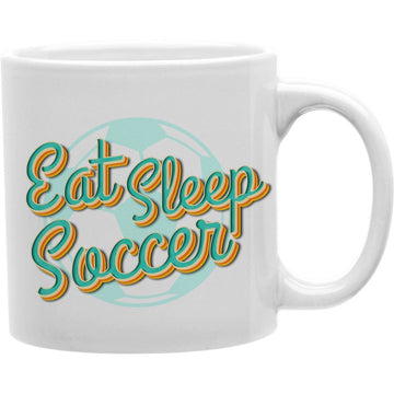 Eat Sleep Soccer Mug  Coffee and Tea Ceramic  Mug 11oz