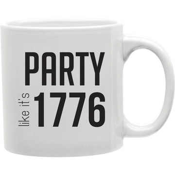 Party Like Its 1776 Mug  Coffee and Tea Ceramic  Mug 11oz