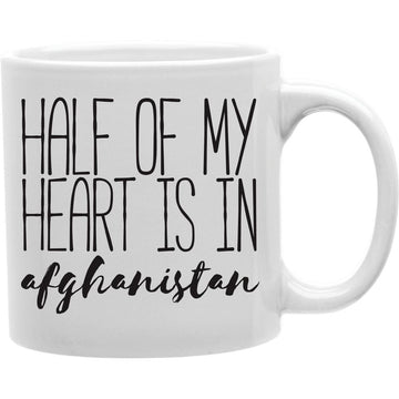 Half Of My Heart Is In Afghanistan Mug  Coffee and Tea Ceramic  Mug 11oz