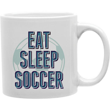 Eat Sleep Soccer 2 Mug  Coffee and Tea Ceramic  Mug 11oz