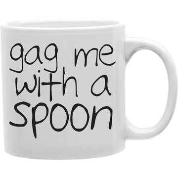 Gag Me With A Spoon Mug  Coffee and Tea Ceramic  Mug 11oz