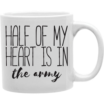 Half Of My Heart Is In The Army Mug  Coffee and Tea Ceramic  Mug 11oz