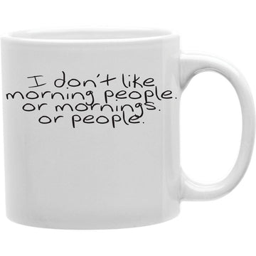 I Donot Like Morning People, Or Mornings Or People  Coffee Mug  Coffee and Tea Ceramic  Mug 11oz