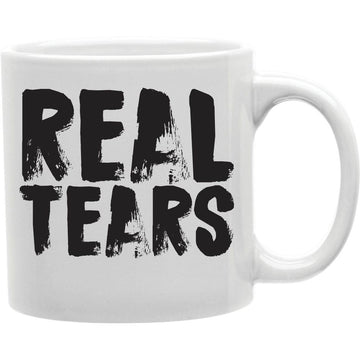 Real Tears Mug  Coffee and Tea Ceramic  Mug 11oz