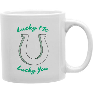 Lucky Me U Lucky You Mug  Coffee and Tea Ceramic  Mug 11oz