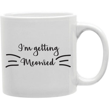 I' M Getting Meowied Mug  Coffee and Tea Ceramic  Mug 11oz