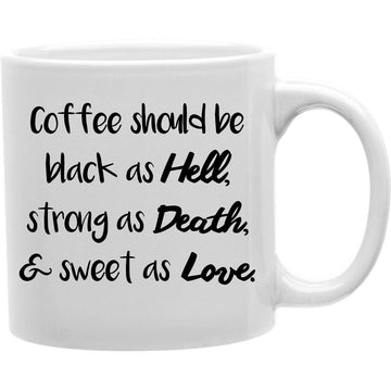COFFEE SHOULD BE BLACK AS HELL, STRONG AS DEATH,&amp; SWEET AS LOVE Mug    Coffee and Tea Ceramic  Mug 11oz