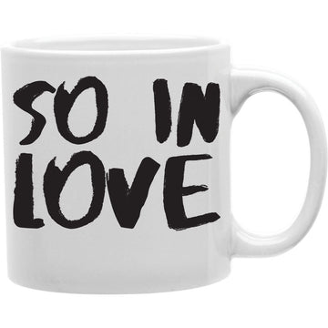 So In Love Mug  Coffee and Tea Ceramic  Mug 11oz