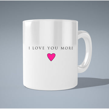 I Love You More Mug  Coffee and Tea Ceramic  Mug 11oz