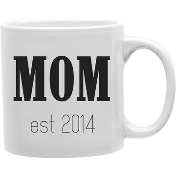Mom Est 2014  Coffee and Tea Ceramic  Mug 11oz