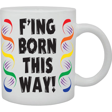 F"ING Born This Way Mug  Coffee and Tea Ceramic  Mug 11oz
