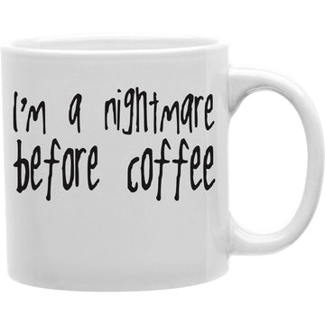 I Am a Nightmare Before Coffee Mug  Coffee and Tea Ceramic  Mug 11oz