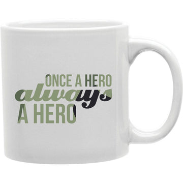 Once A Hero Always A Hero  Coffee and Tea Ceramic  Mug 11oz