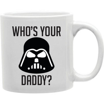 Who's Your Daddy Mug   Coffee and Tea Ceramic  Mug 11oz