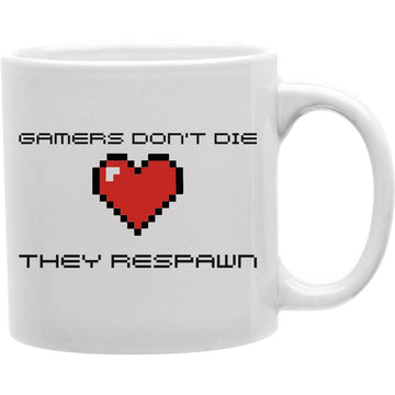 Gamers Don T Die They Respawn Mug  Coffee and Tea Ceramic  Mug 11oz