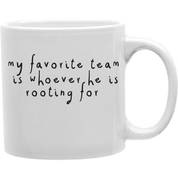 My Favorite Team Is Whoever He Is Rooting for Ceramic Coffee Mug  Coffee and Tea Ceramic  Mug 11oz