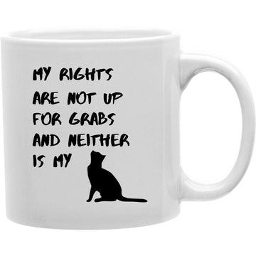 My Rights Are Not Up For Grabs And Neither Is My Mug