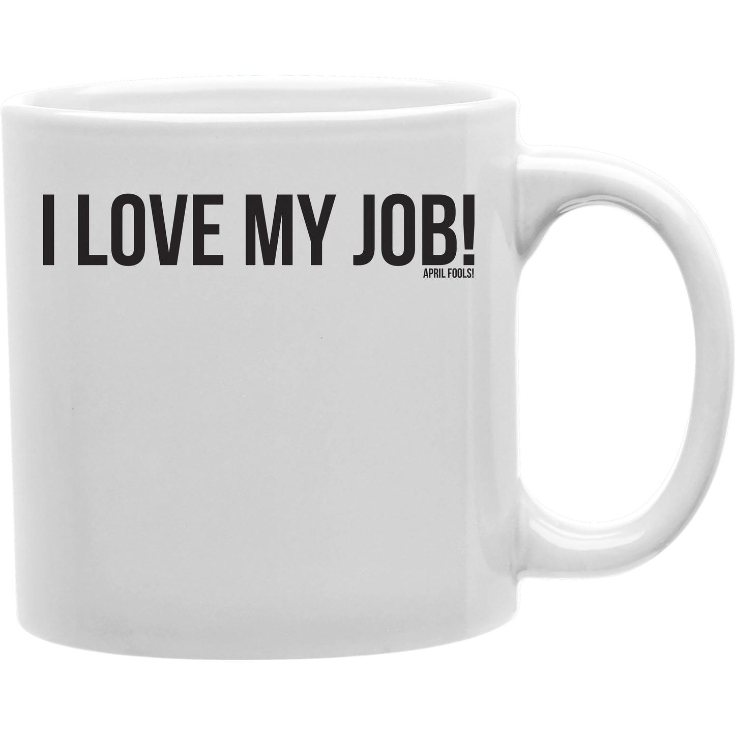 I Love My Job Mug Coffee and Tea Ceramic Mug 11oz