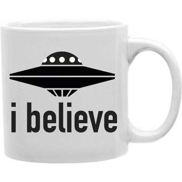 I Believe Coffee Mug  Coffee and Tea Ceramic  Mug 11oz