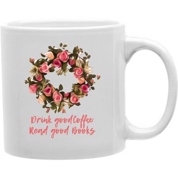 Drink Good Coffee Read Good Books Mug  Coffee and Tea Ceramic  Mug 11oz