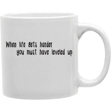When Life Gets Harder You ,Ust Have Leveled Up Mug  Coffee and Tea Ceramic  Mug 11oz
