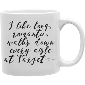 I Like Long Romantic Walks Down Every Aisle At Target Mug  Coffee and Tea Ceramic  Mug 11oz
