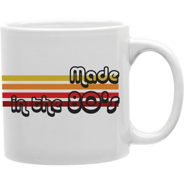 Made in The 80S Mug  Coffee and Tea Ceramic  Mug 11oz