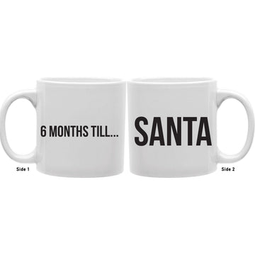 6 Months Till Santa Christmas's Coffee and Tea Ceramic  Mug 11oz
